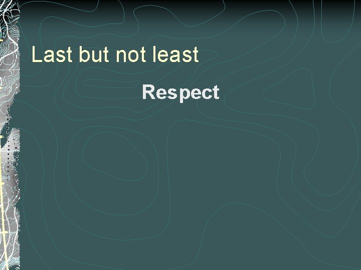 Last but not least Respect 