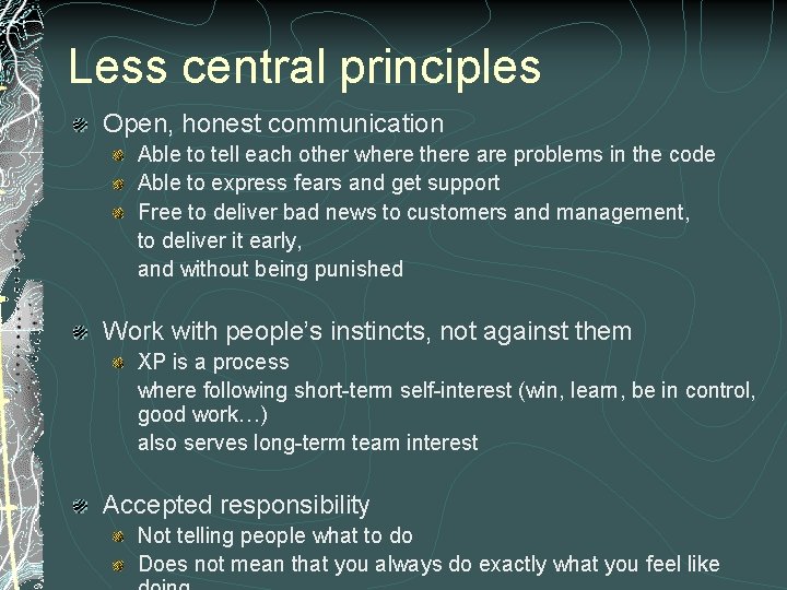 Less central principles Open, honest communication Able to tell each other where there are