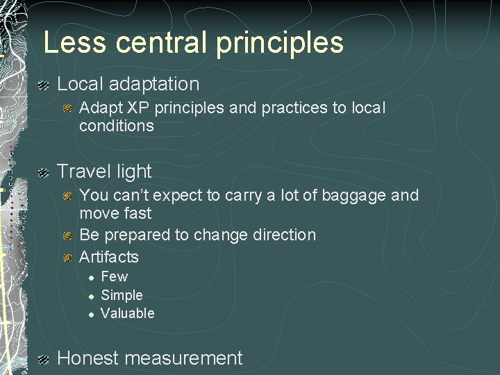 Less central principles Local adaptation Adapt XP principles and practices to local conditions Travel