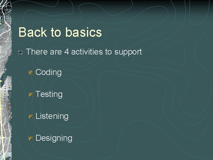 Back to basics There are 4 activities to support Coding Testing Listening Designing 