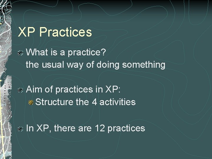 XP Practices What is a practice? the usual way of doing something Aim of