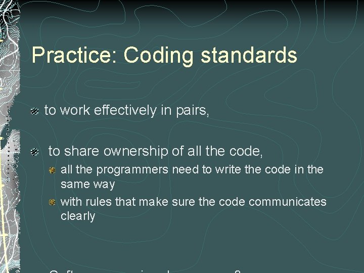 Practice: Coding standards to work effectively in pairs, to share ownership of all the
