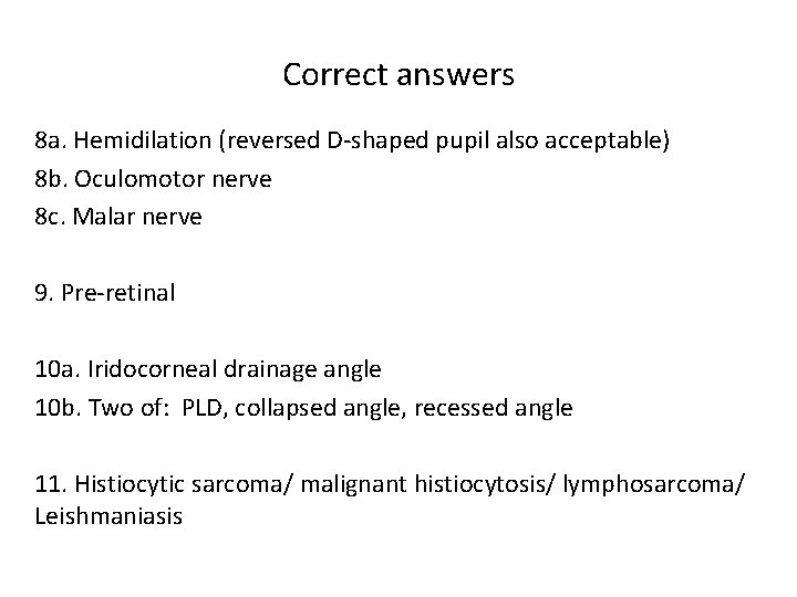 Correct answers 8 a. Hemidilation (reversed D-shaped pupil also acceptable) 8 b. Oculomotor nerve