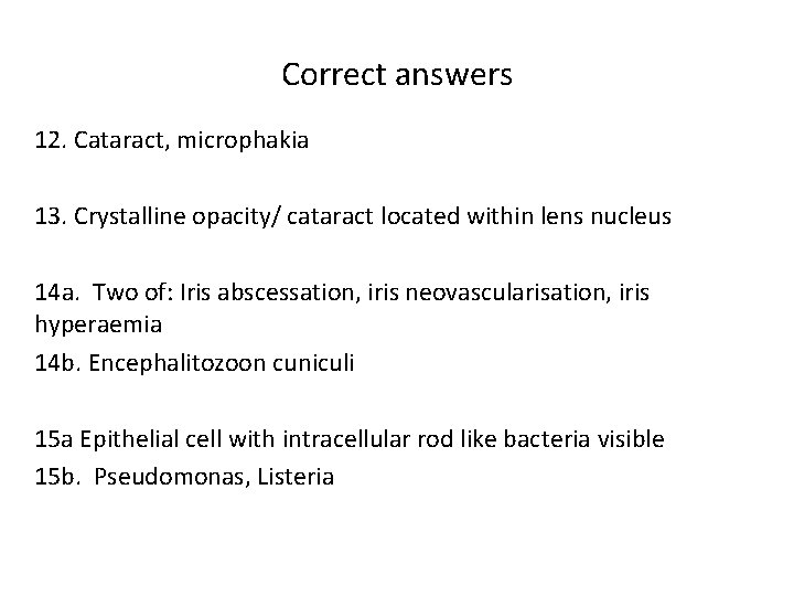 Correct answers 12. Cataract, microphakia 13. Crystalline opacity/ cataract located within lens nucleus 14