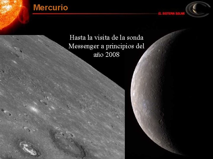 Mercurio Hasta la visita de la sonda Messenger a principios del año 2008 