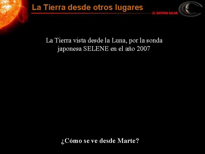 La Tierra desde otros lugares La Tierra vista desde la Luna, por la sonda