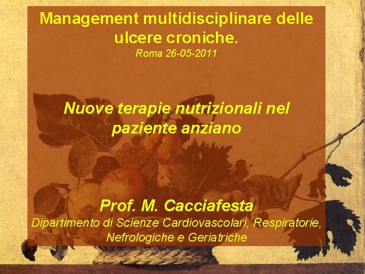 Management multidisciplinare delle ulcere croniche. Roma 26 -05 -2011 Nuove terapie nutrizionali nel paziente