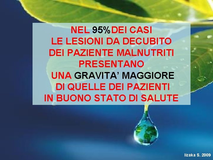 NEL 95%DEI CASI LE LESIONI DA DECUBITO DEI PAZIENTE MALNUTRITI PRESENTANO UNA GRAVITA’ MAGGIORE