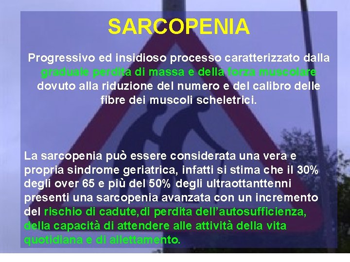 SARCOPENIA Progressivo ed insidioso processo caratterizzato dalla graduale perdita di massa e della forza