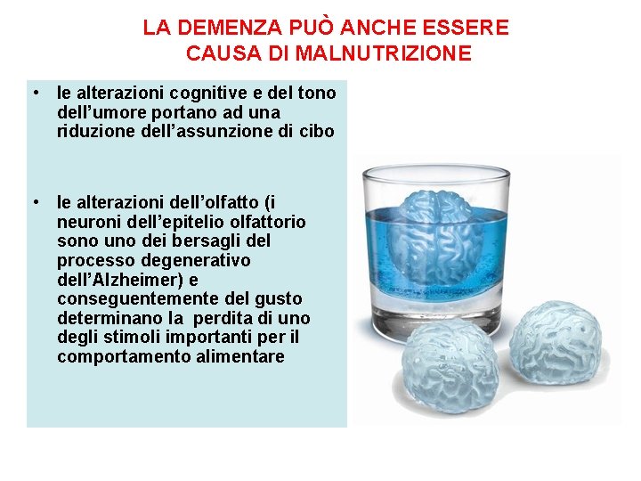 LA DEMENZA PUÒ ANCHE ESSERE CAUSA DI MALNUTRIZIONE • le alterazioni cognitive e del