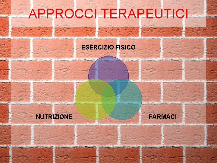 APPROCCI TERAPEUTICI ESERCIZIO FISICO NUTRIZIONE FARMACI 