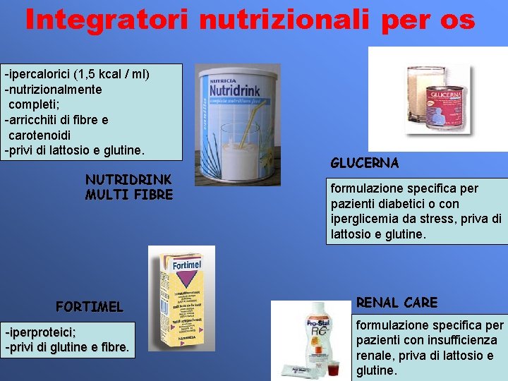 Integratori nutrizionali per os -ipercalorici (1, 5 kcal / ml) -nutrizionalmente completi; -arricchiti di