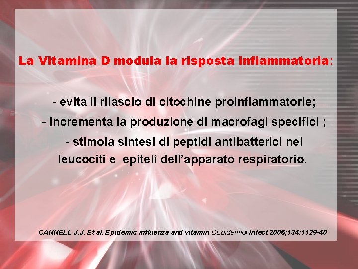 La Vitamina D modula la risposta infiammatoria: - evita il rilascio di citochine proinfiammatorie;