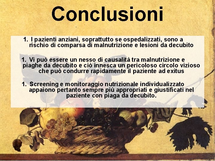 Conclusioni 1. I pazienti anziani, soprattutto se ospedalizzati, sono a rischio di comparsa di