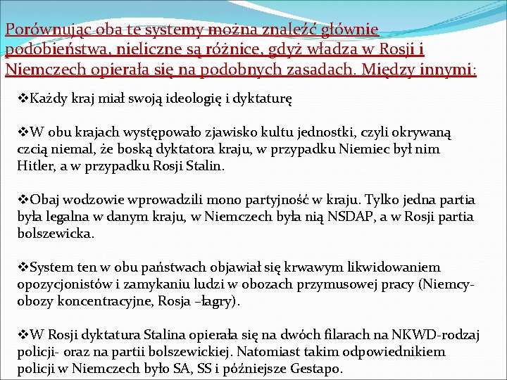 Porównując oba te systemy można znaleźć głównie podobieństwa, nieliczne są różnice, gdyż władza w