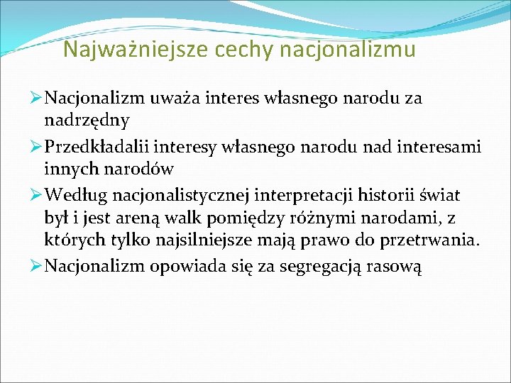 Najważniejsze cechy nacjonalizmu Ø Nacjonalizm uważa interes własnego narodu za nadrzędny Ø Przedkładalii interesy