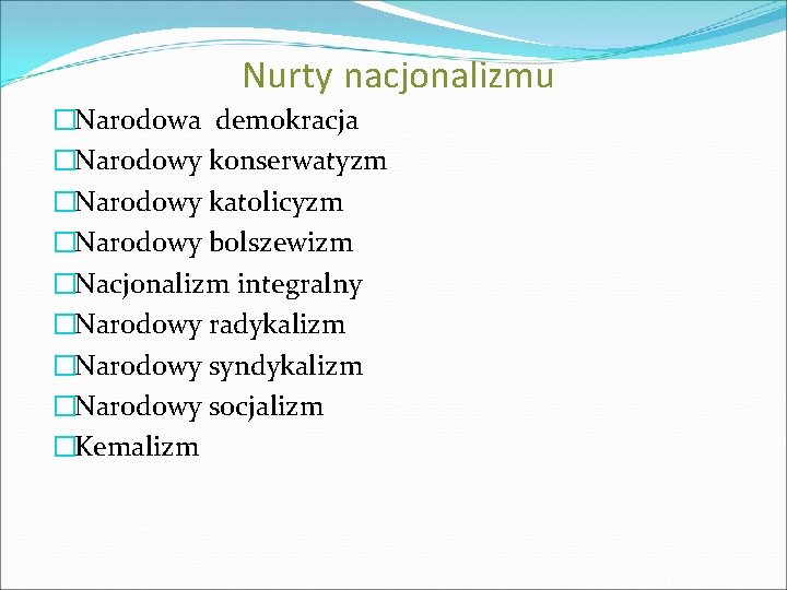 Nurty nacjonalizmu �Narodowa demokracja �Narodowy konserwatyzm �Narodowy katolicyzm �Narodowy bolszewizm �Nacjonalizm integralny �Narodowy radykalizm