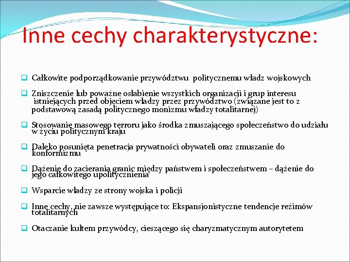 Inne cechy charakterystyczne: q Całkowite podporządkowanie przywództwu politycznemu władz wojskowych q Zniszczenie lub poważne