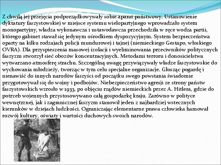 Z chwilą jej przejęcia podporządkowywały sobie aparat państwowy. Ustanowienie dyktatury faszystowskiej w miejsce systemu