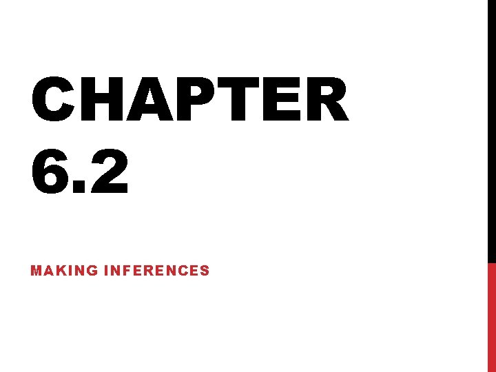CHAPTER 6. 2 MAKING INFERENCES CHAPTER 6. 2 MAKING INFERENCES
