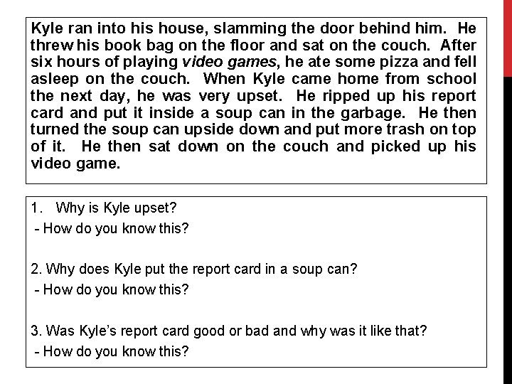 Kyle ran into his house, slamming the door behind him. He threw his book Kyle ran into his house, slamming the door behind him. He threw his book
