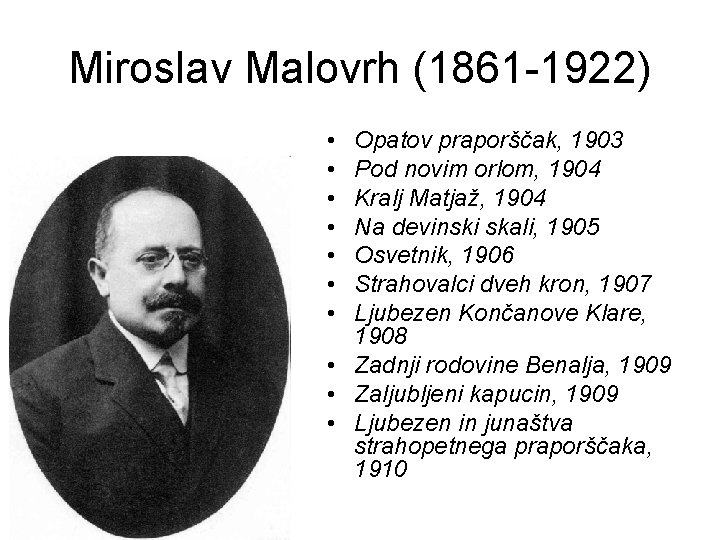 Miroslav Malovrh (1861 -1922) • • Opatov praporščak, 1903 Pod novim orlom, 1904 Kralj