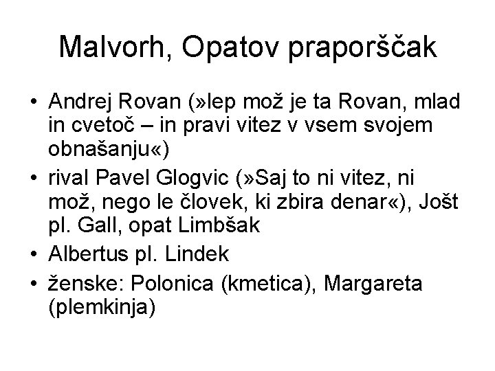 Malvorh, Opatov praporščak • Andrej Rovan (» lep mož je ta Rovan, mlad in