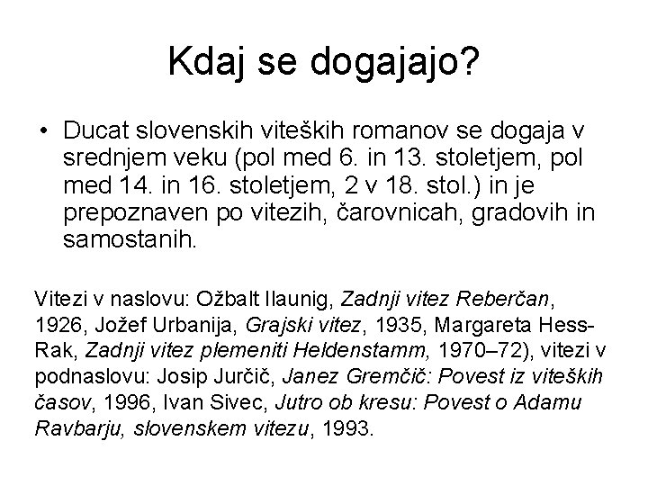 Kdaj se dogajajo? • Ducat slovenskih viteških romanov se dogaja v srednjem veku (pol