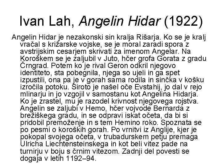 Ivan Lah, Angelin Hidar (1922) Angelin Hidar je nezakonski sin kralja Rišarja. Ko se