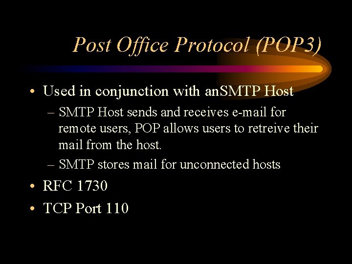 Post Office Protocol (POP 3) • Used in conjunction with an. SMTP Host –