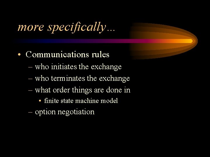 more specifically… • Communications rules – who initiates the exchange – who terminates the