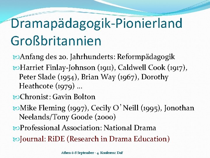 Dramapädagogik-Pionierland Großbritannien Anfang des 20. Jahrhunderts: Reformpädagogik Harriet Finlay-Johnson (1911), Caldwell Cook (1917), Peter