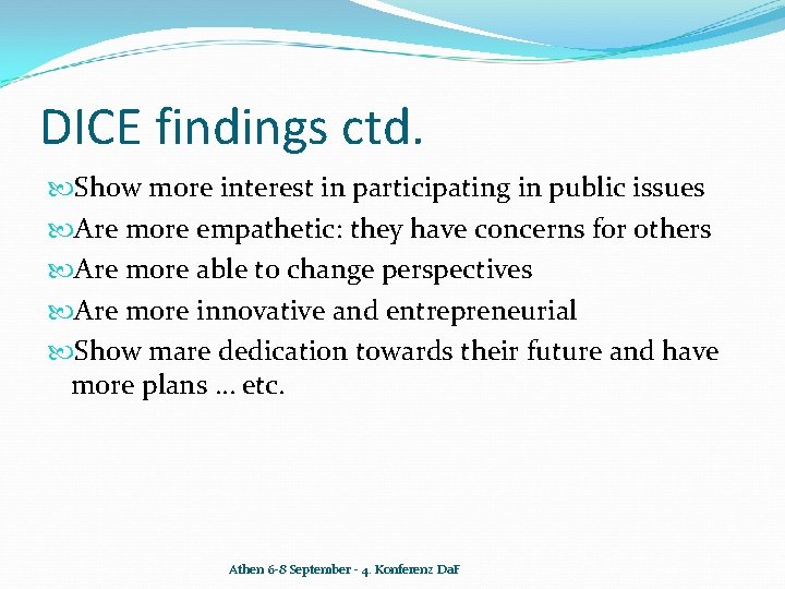 DICE findings ctd. Show more interest in participating in public issues Are more empathetic: