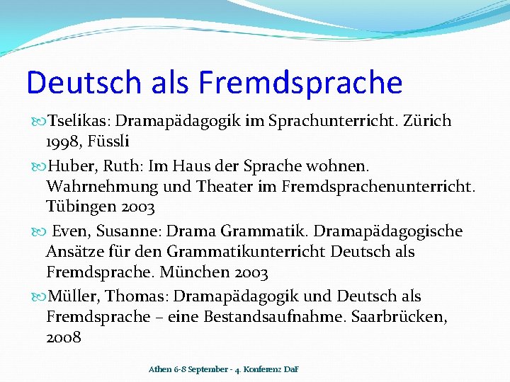 Deutsch als Fremdsprache Tselikas: Dramapädagogik im Sprachunterricht. Zürich 1998, Füssli Huber, Ruth: Im Haus