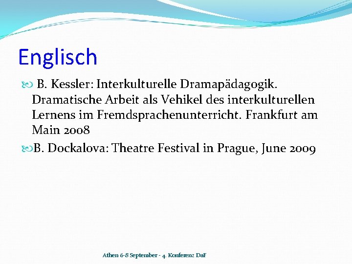 Englisch B. Kessler: Interkulturelle Dramapädagogik. Dramatische Arbeit als Vehikel des interkulturellen Lernens im Fremdsprachenunterricht.