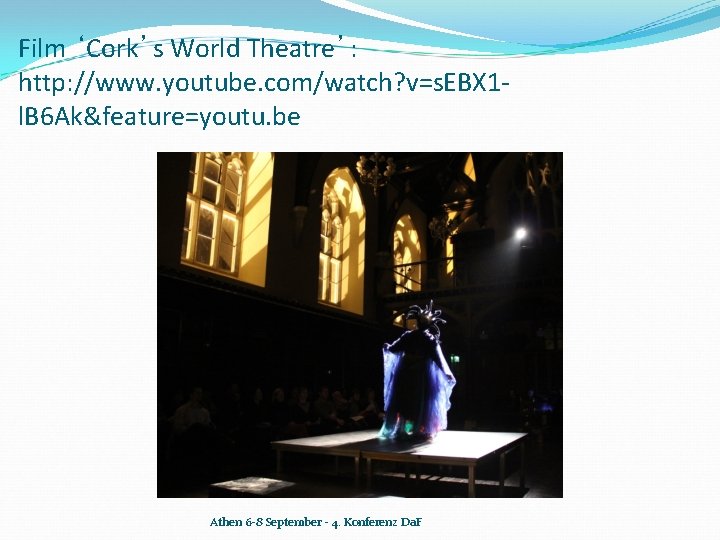 Film ‘Cork’s World Theatre’: http: //www. youtube. com/watch? v=s. EBX 1 l. B 6