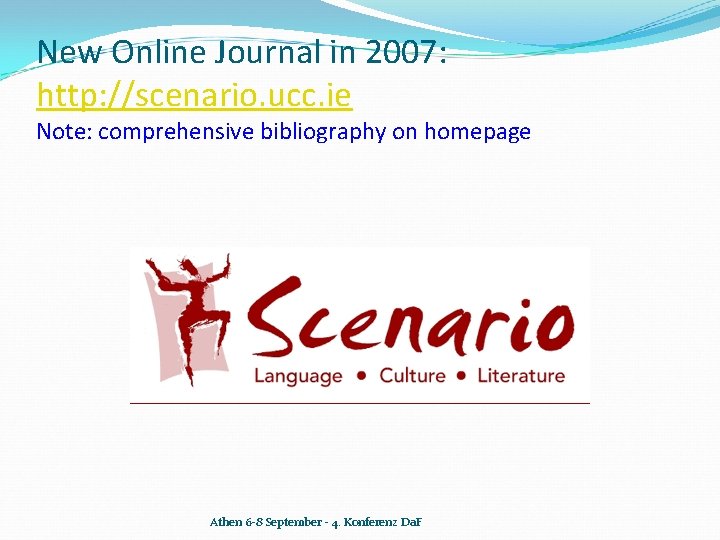 New Online Journal in 2007: http: //scenario. ucc. ie Note: comprehensive bibliography on homepage