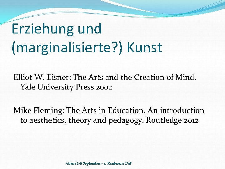 Erziehung und (marginalisierte? ) Kunst Elliot W. Eisner: The Arts and the Creation of