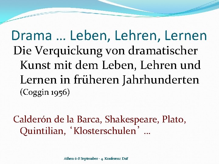 Drama … Leben, Lehren, Lernen Die Verquickung von dramatischer Kunst mit dem Leben, Lehren