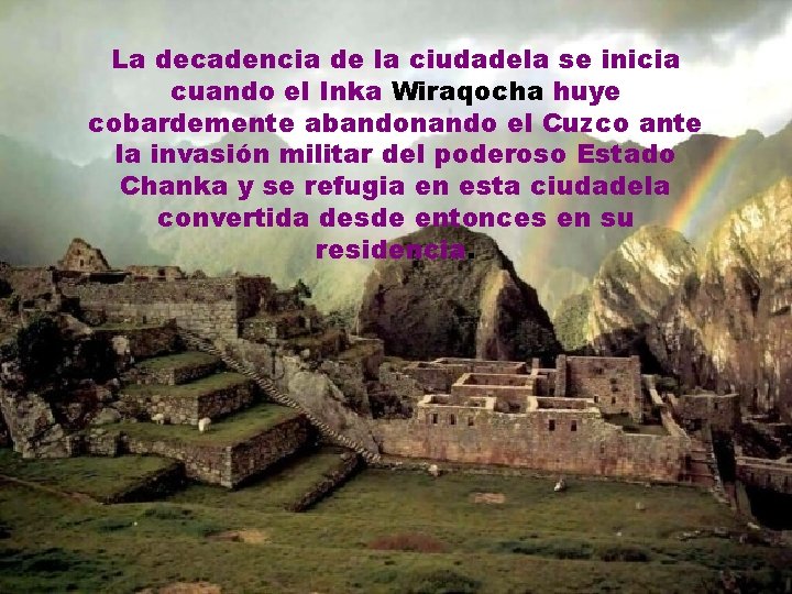 La decadencia de la ciudadela se inicia cuando el Inka Wiraqocha huye cobardemente abandonando