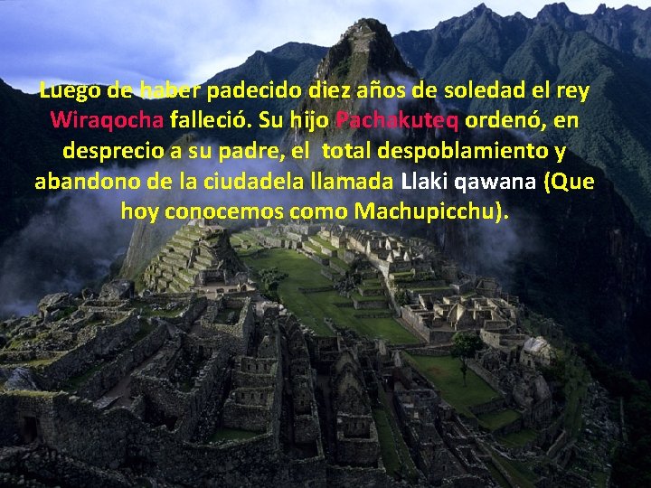 Luego de haber padecido diez años de soledad el rey Wiraqocha falleció. Su hijo