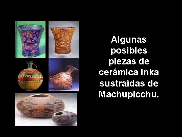 Algunas posibles piezas de cerámica Inka sustraídas de Machupicchu. 