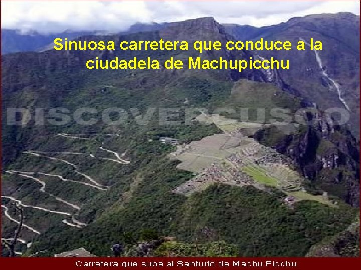 Sinuosa carretera que conduce a la ciudadela de Machupicchu 