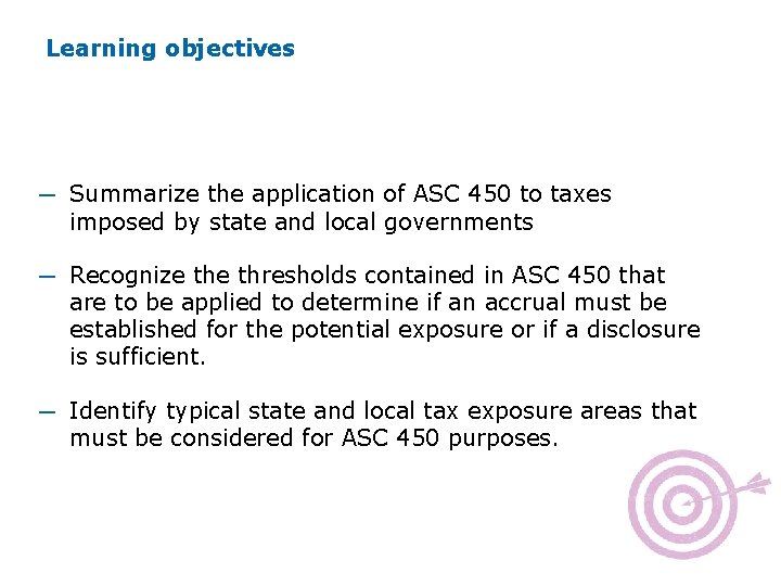 Learning objectives ─ Summarize the application of ASC 450 to taxes imposed by state Learning objectives ─ Summarize the application of ASC 450 to taxes imposed by state
