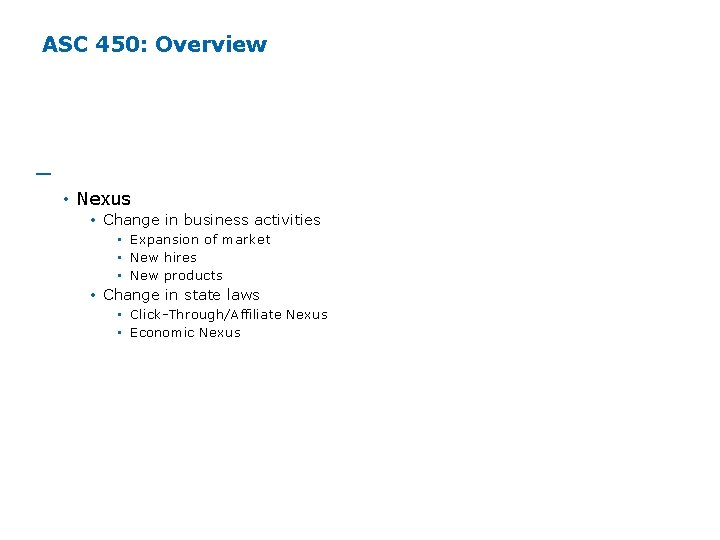 ASC 450: Overview ─ Potential Basis for Contingencies • Nexus • Change in business ASC 450: Overview ─ Potential Basis for Contingencies • Nexus • Change in business