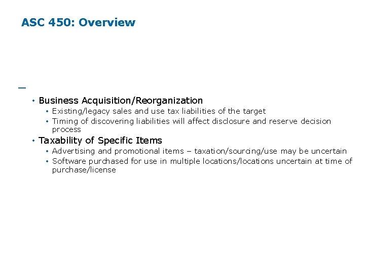 ASC 450: Overview ─ Potential Basis for Contingencies (Cont'd) • Business Acquisition/Reorganization • Existing/legacy ASC 450: Overview ─ Potential Basis for Contingencies (Cont'd) • Business Acquisition/Reorganization • Existing/legacy