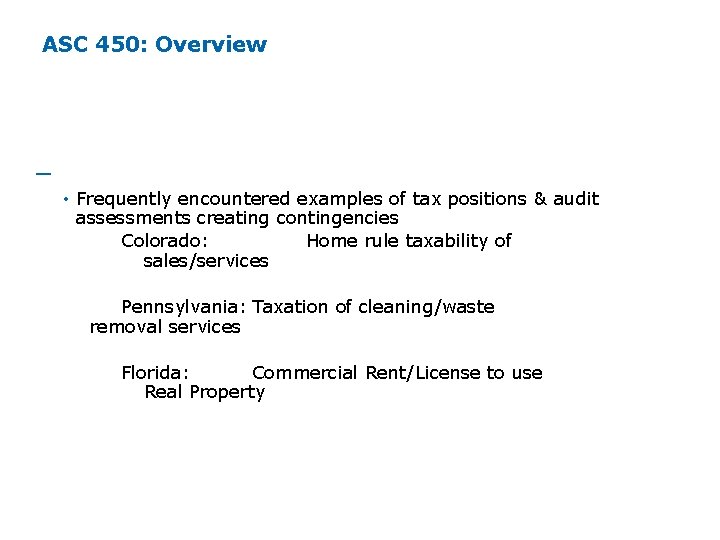 ASC 450: Overview ─ Potential Basis for Contingencies • Frequently encountered examples of tax ASC 450: Overview ─ Potential Basis for Contingencies • Frequently encountered examples of tax