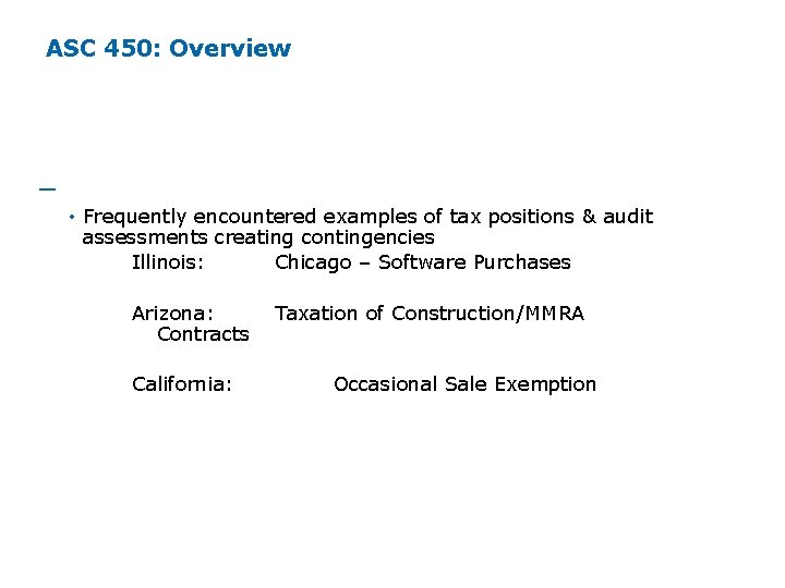 ASC 450: Overview ─ Potential Basis for Contingencies • Frequently encountered examples of tax ASC 450: Overview ─ Potential Basis for Contingencies • Frequently encountered examples of tax