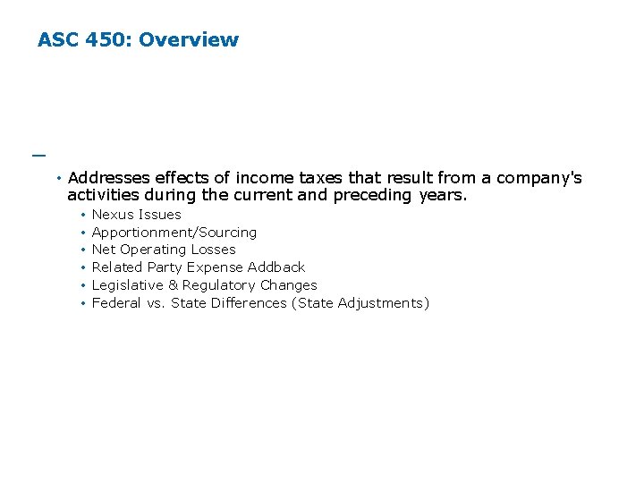 ASC 450: Overview ─ Compare to ASC 740 • Addresses effects of income taxes ASC 450: Overview ─ Compare to ASC 740 • Addresses effects of income taxes