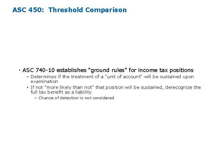 ASC 450: Threshold Comparison Putting the standards into perspective with ASC 740 -10: "Probable" ASC 450: Threshold Comparison Putting the standards into perspective with ASC 740 -10: "Probable"